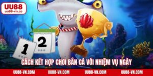 Cách Kết Hợp Chơi Bắn Cá Với Nhiệm Vụ Ngày/Tuần