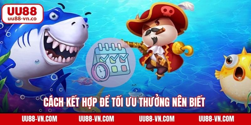 Cách kết hợp chơi bắn cá với nhiệm vụ ngày/tuần để tối ưu thưởng nên biết 