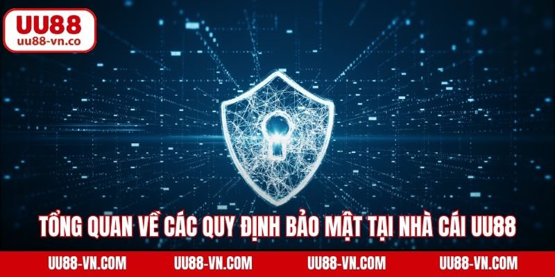 Tổng quan về các quy định bảo mật tại nhà cái UU88
