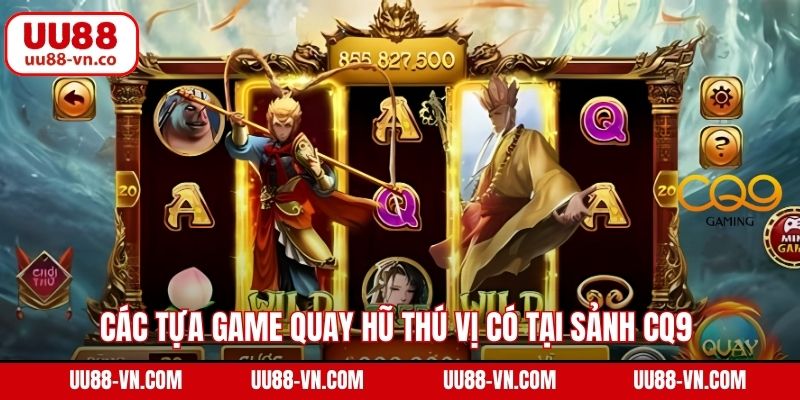 Các tựa game quay hũ thú vị có tại sảnh CQ9 