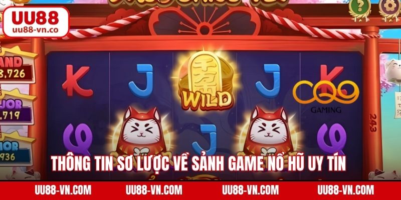 Thông tin sơ lược về sảnh game nổ hũ uy tín 