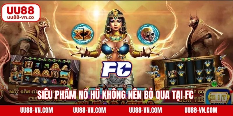 Siêu phẩm nổ hũ không nên bỏ qua tại FC 