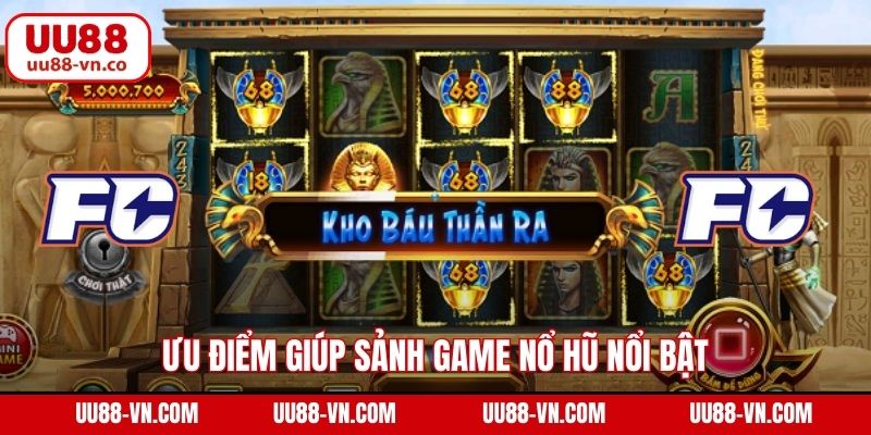 Ưu điểm giúp sảnh game nổ hũ nổi bật
