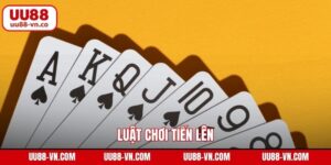 Luật Chơi Tiến Lên