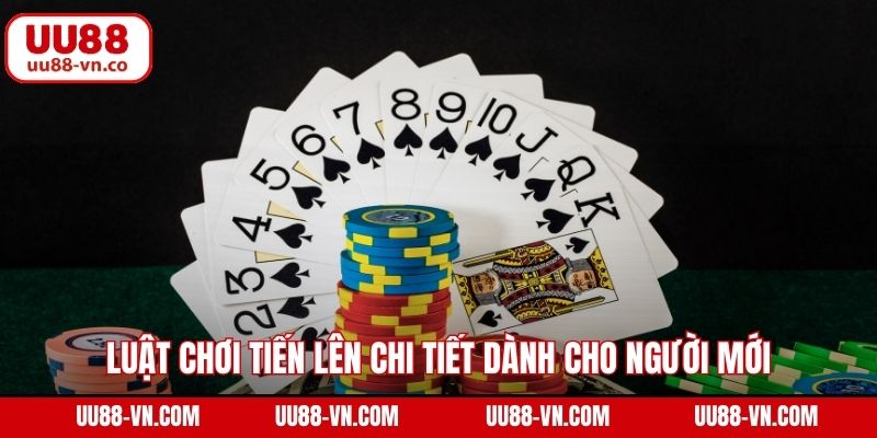 Luật chơi tiến lên chi tiết dành cho người mới
