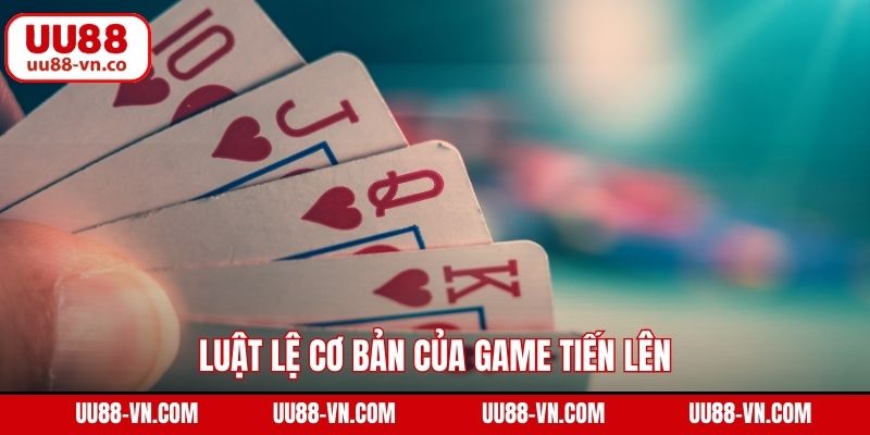 Luật lệ cơ bản của game tiến lên