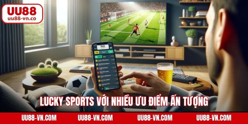 Lucky Sports với nhiều ưu điểm ấn tượng