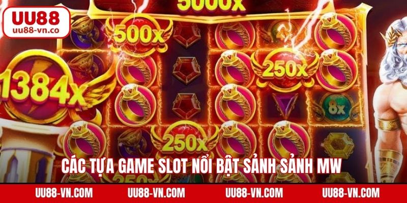 Các tựa game slot nổi bật sảnh sảnh MW 