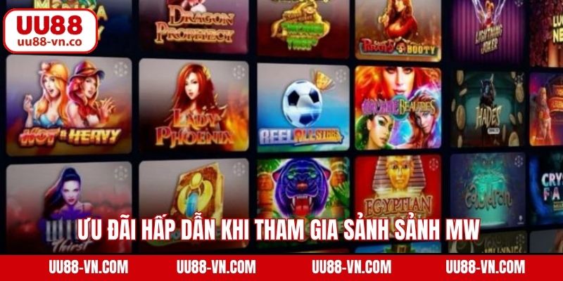 Ưu đãi hấp dẫn khi tham gia sảnh sảnh MW 
