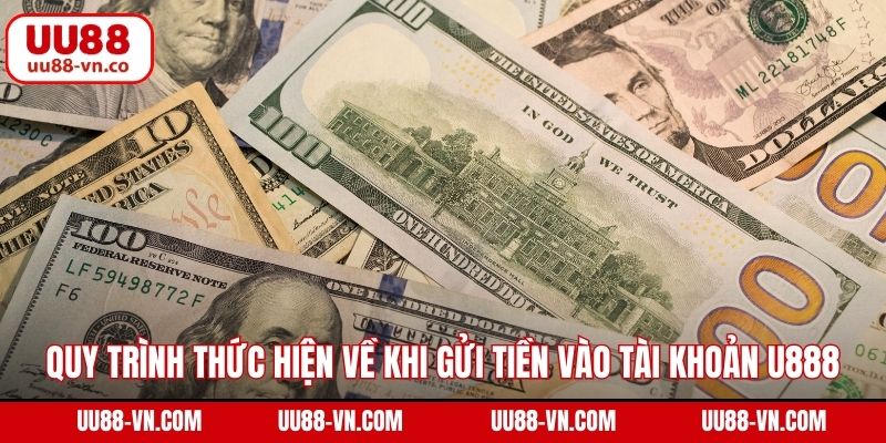 Nạp Tiền UU88 2 Quy trình thức hiện về khi gửi tiền vào tài khoản UU88