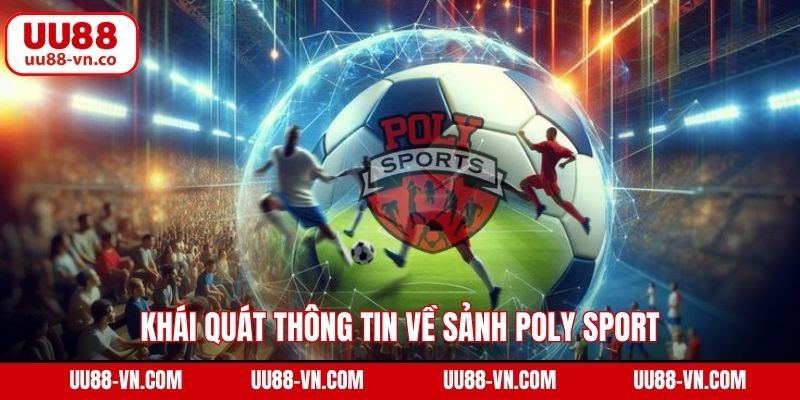 Khái quát thông tin về sảnh Poly Sport