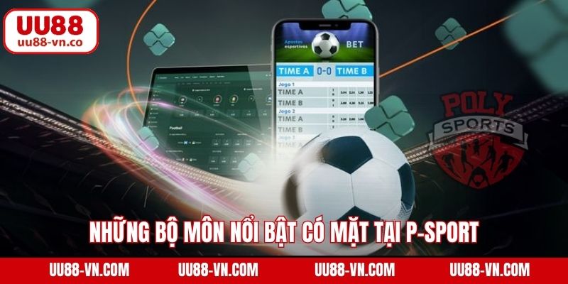 Những bộ môn nổi bật có mặt tại P-sport