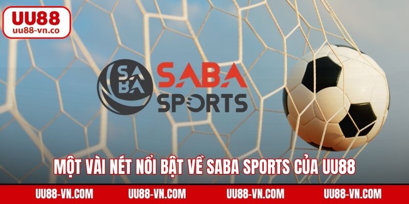 Một vài nét nổi bật về Saba Sports của UU88