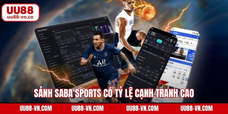 Sảnh Saba Sports có tỷ lệ cạnh tranh cao