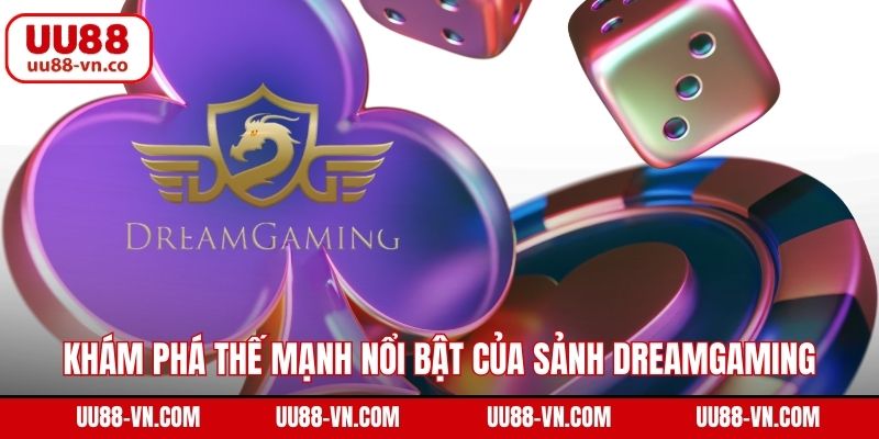 Khám phá thế mạnh nổi bật của sảnh Dreamgaming