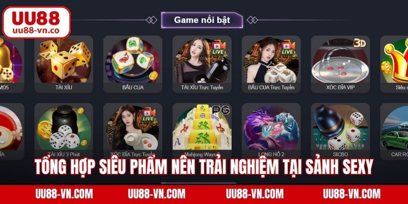 Tổng hợp siêu phẩm nên trải nghiệm tại sảnh Sexy