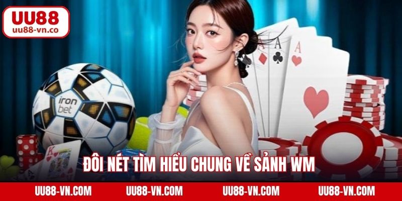 Đôi nét tìm hiểu chung về sảnh WM 
