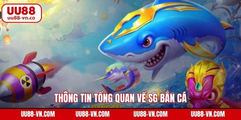Thông tin tổng quan về SG bắn cá
