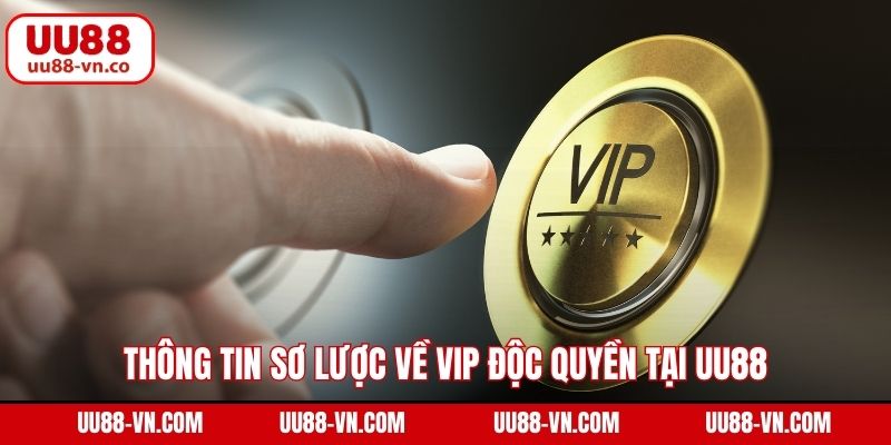 Thông tin sơ lược về Vip độc quyền tại UU88