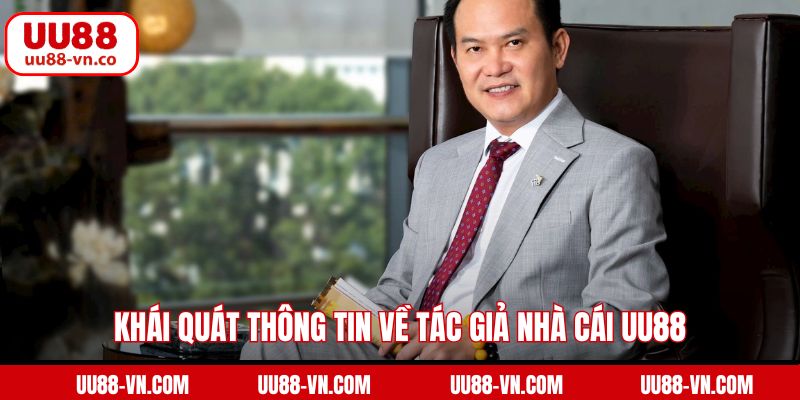 Khái quát thông tin về tác giả nhà cái UU88